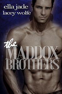 The Maddox Brothers by Ella Jade, Lacey Wolfe