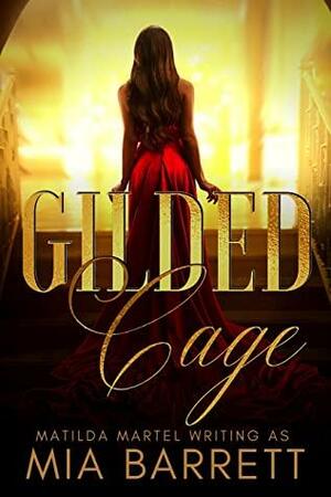 Gilded Cage by Matilda Martel, Mia Barrett