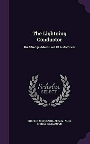 The Lightning Conductor: The Strange Adventures Of A Motor-car by A.M. Williamson, C.N. Williamson, C.N. Williamson