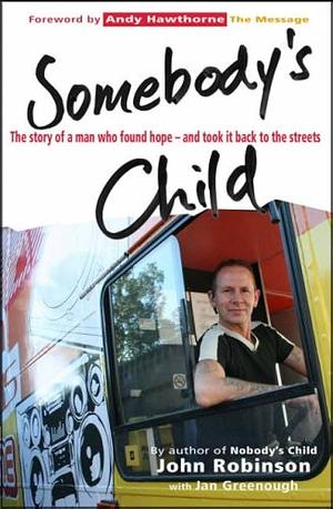 Somebody's Child: The Story of a Man Who Found Hope - And Took It Back to the Streets by John Robinson