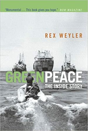 Greenpeace: The Inside Story by Rex Weyler