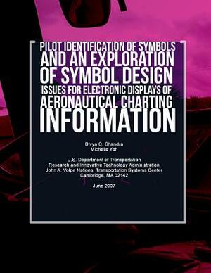 Pilot Identification of Symbols and an Exploration of Symbol Design Issues for Electronic Displays of Aeronautical Charting Information by Michelle Yeh, Divya C. Chandra, U. S. Department of Transportation