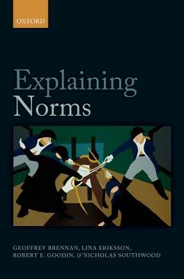 Explaining Norms by Lina Eriksson, Robert E. Goodin, Geoffrey Brennan