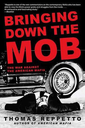 Bringing Down The Mob by Thomas Reppetto, Thomas Reppetto