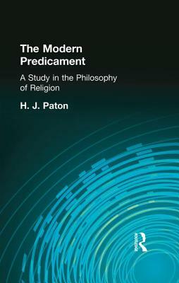 The Modern Predicament: A Study in the Philosophy of Religion by H. J. Paton