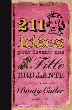 211 Idées pour devenir une fille brillante by Bunty Cutler