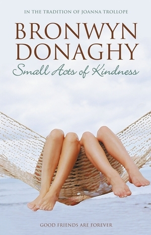 Small Acts Of Kindness by Bronwyn Donaghy