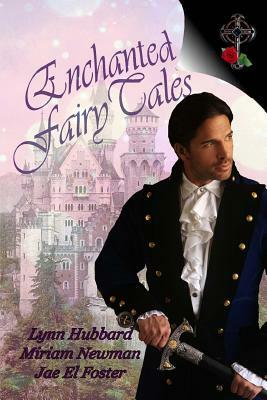 Enchanted Fairy Tales by Jae El Foster, Miriam Newman, Lynn Hubbard