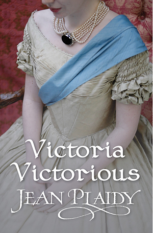 Victoria Victorious by Jean Plaidy