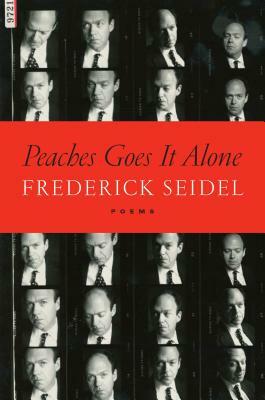 Peaches Goes It Alone: Poems by Frederick Seidel