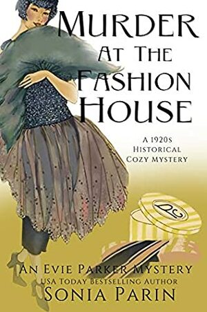 Murder at the Fashion House: A 1920s Historical Cozy Mystery (An Evie Parker Mystery Book 8) by Sonia Parin