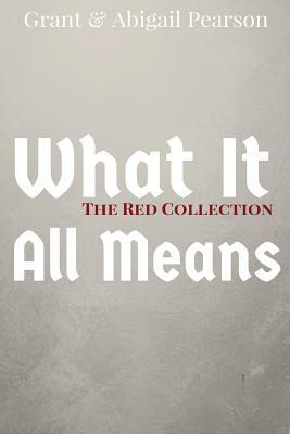 What It All Means - The Red Collection by Grant Pearson, Abigail Pearson