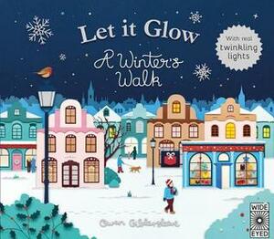 Let it Glow: A Winter's Walk by Owen Gildersleeve