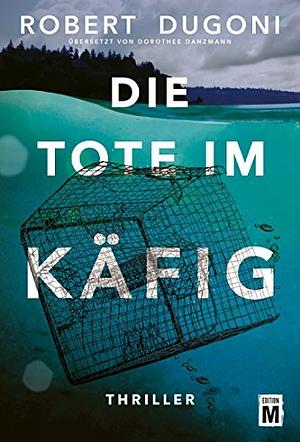 Die Tote im Käfig by Robert Dugoni