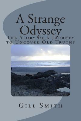A Strange Odyssey: The Story of a Journey to Uncover Old Truths by Gill Smith