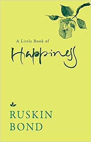 A Little Book of Happiness by Ruskin Bond