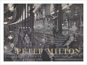 Peter Milton: Complete Prints, 1960-1996 by Robert Flynn Johnson