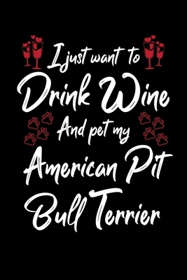 I Just Wanna Drink Wine And Pet My American Pit Bull Terrier by Hopeful Designs