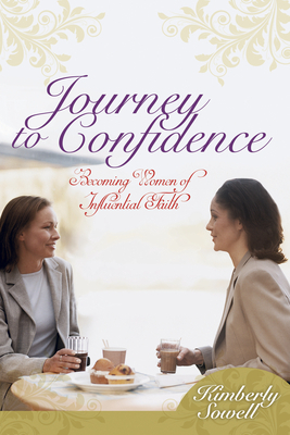 Journey to Confidence (Tradebook): Becoming Women of Influential Faith by Kimberly Sowell