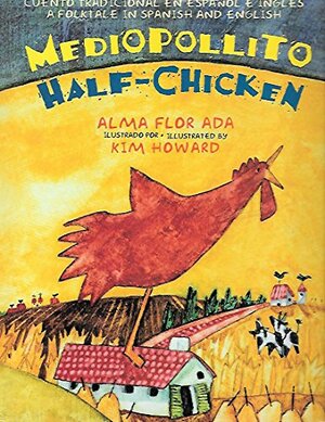 Mediopollito: Cuento Tradicional en Espanol e Ingles/Half-Chicken: A Folktale in Spanish and English by Alma Flor Ada