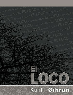 El Loco by Kahlil Gibran