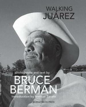 Walking Juarez: Photographs and Stories by Bruce Berman