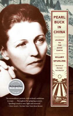Pearl Buck in China: Journey to the Good Earth by Hilary Spurling