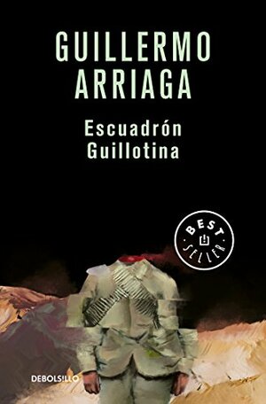 Escuadrón Guillotina by Guillermo Arriaga