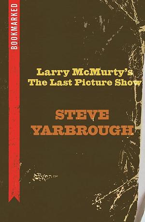 Larry McMurtry's The Last Picture Show: Bookmarked by Steve Yarbrough, Steve Yarbrough