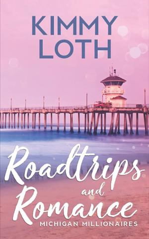 Roadtrips and Romance: A second chances romance by Kimmy Loth