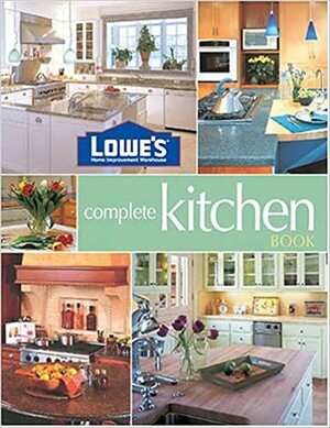 Lowe's Complete Kitchen by Sunset Magazines &amp; Books