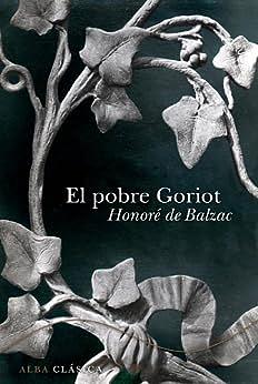 El pobre Goriot by Honoré de Balzac