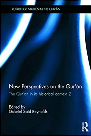 New Perspectives on the Qur'an: The Qur'an in Its Historical Context 2 by Gabriel Said Reynolds