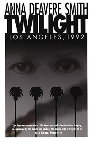 Twilight Los Angeles, 1992: On the Road : A Search for American Character by Anna Deavere Smith