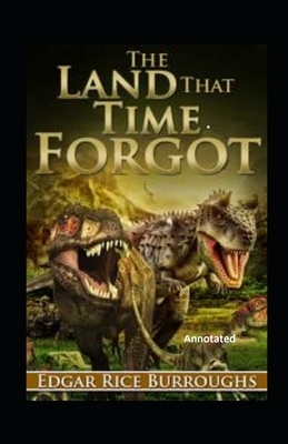 The Land That Time Forgot Annotated by Edgar Rice Burroughs