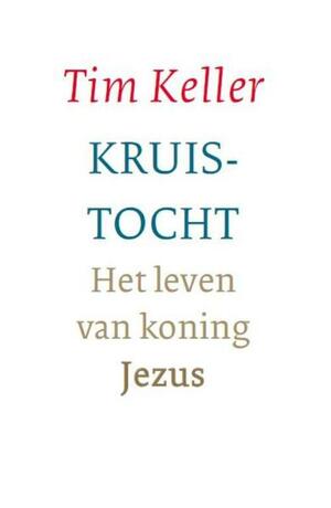 Kruistocht: Het leven van koning Jezus by Timothy J. Keller