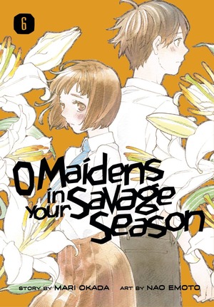 O' Maidens In Your Savage Season Vol. 6 by Mari Okada