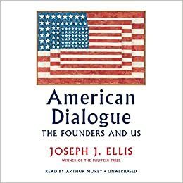 American Dialogue: The Founders and Us by Joseph J. Ellis