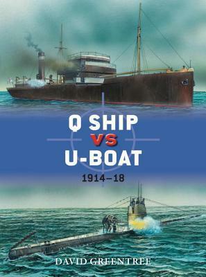 Q Ship vs U-Boat: 1914–18 by David Greentree
