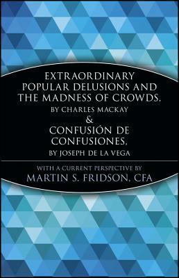 Extraordinary Popular Delusions and the Madness of Crowds/Confusión de Confusiones (Marketplace Book) by Joseph de La Vega, Charles Mackay, Martin S. Fridson