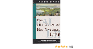 For the Term of His Natural Life by Marcus Clarke, Marcus Clarke