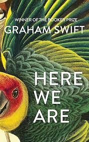 Here We Are by Graham Swift, Graham Swift