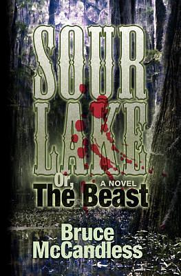 Sour Lake: Or, The Beast by Bruce McCandless