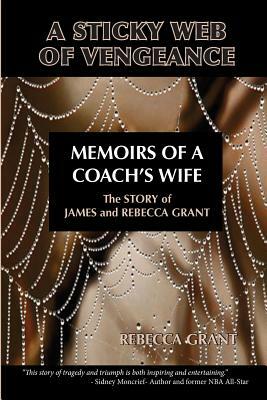 A Sticky Web Of Vengeance Memoirs Of A Coach's Wife: The Story of James and Rebecca Grant by Rebecca Grant