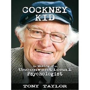 Cockney Kid: The Making of an Unconventional Psychologist by Tony Taylor