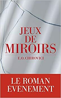 Jeux de miroirs by E.O. Chirovici