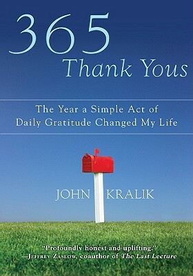 365 Thank Yous: The Year a Simple Act of Daily Gratitude Changed My Life by John Kralik