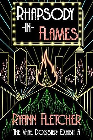 Rhapsody in Flames: The Vane Dossier: Exhibit A by Ryann Fletcher