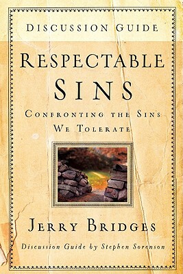 Respectable Sins Discussion Guide: Confronting the Sins We Tolerate by Jerry Bridges, Stephen Sorenson