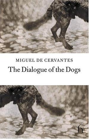 The Dialogue of the Dogs by Miguel de Cervantes